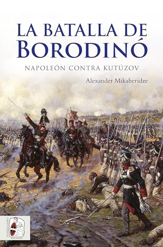 La batalla de Borodinó: Napoleón contra Kutúzov: 1 (Guerras Napoleónicas)