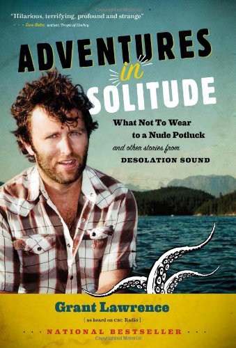 Adventures in Solitude: What Not to Wear to a Nude Potluck and Other Stories from Desolation Sound, Abridged
