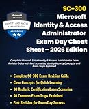 SC-300: Microsoft Identity & Access Administrator Exam Day Cheat Sheet 2026 Edition: Complete Microsoft Entra Identity & Access Administrator Exam Revision ... (Information Technology Books Book 88)