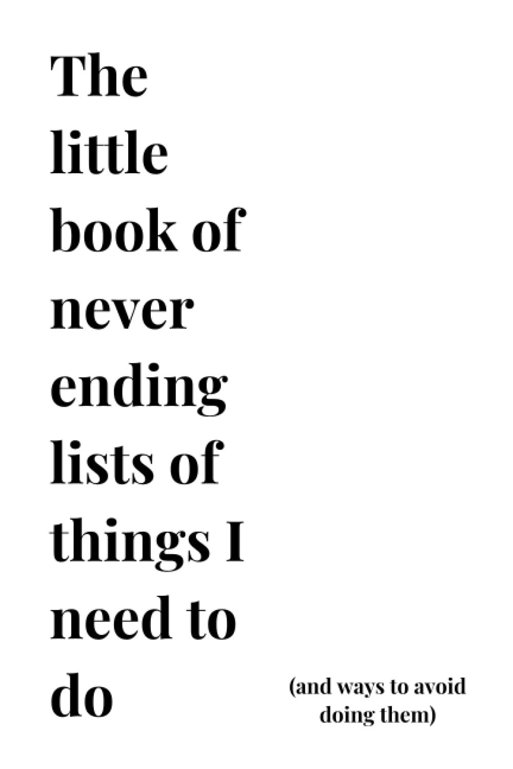 The Little Book of Never Ending Lists of Things To Do (and ways to avoid doing them) Notebook/Journal