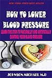  How To Lower Blood Pressure : Learn The Steps To Naturally And Artificially Control Your Blood Pressure (English Edition)