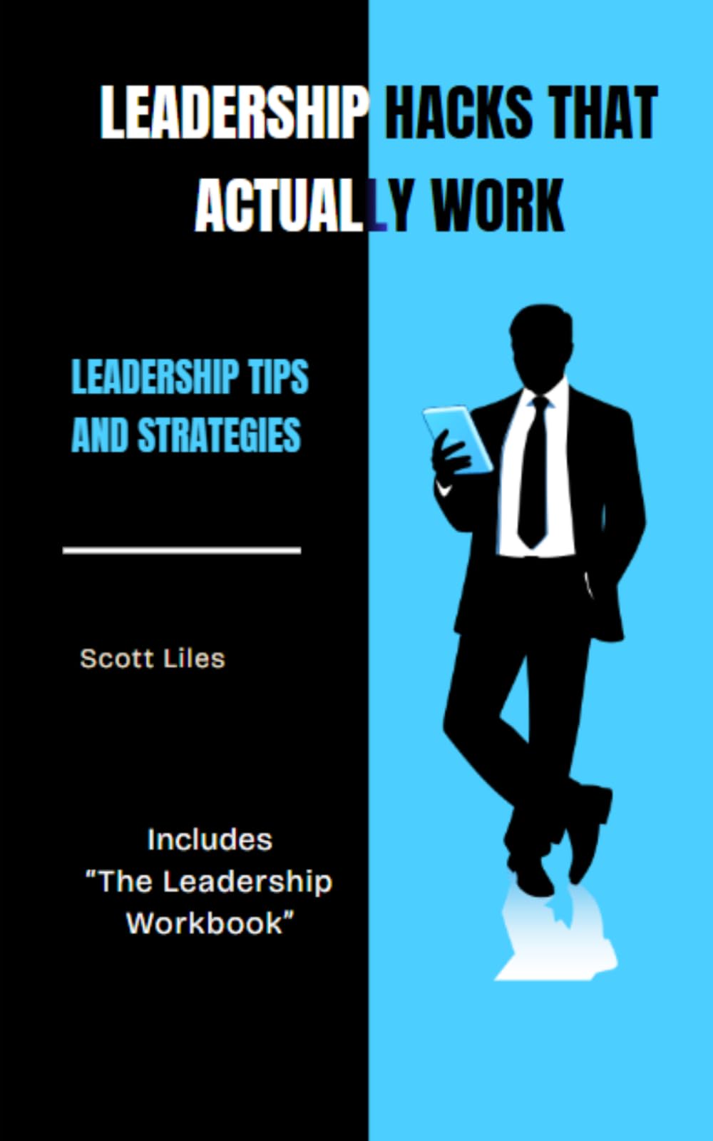 LEADERSHIP HACKS THAT ACTUALLY WORK: Leadership Tips and Strategies Including The Leadership Workbook