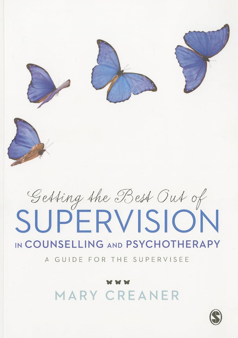 Getting the Best Out of Supervision in Counselling & Psychotherapy: A Guide for the Supervisee