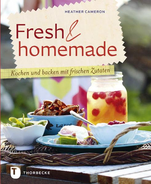 Fresh & homemade - Kochen und backen mit frischen Zutaten