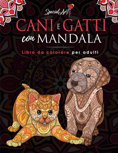 Cani e Gatti con Mandala - Libro da colorare per Adulti: Più di 100 simpatici, amorevoli e bellissimi disegni da colorare di Cani e Gatti. Libri da ... rilassanti. (Idea Regalo, Formato Grande
