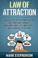 Law of Attraction: Unleash the Secret Power Within and Learn How to Manifest More Money, More Love, More Success, More Abundance in No Time 1512381381 Book Cover