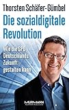 Die sozialdigitale Revolution: Wie die SPD Deutschlands Zukunft gestalten kann - Thorsten Schäfer-Gümbel