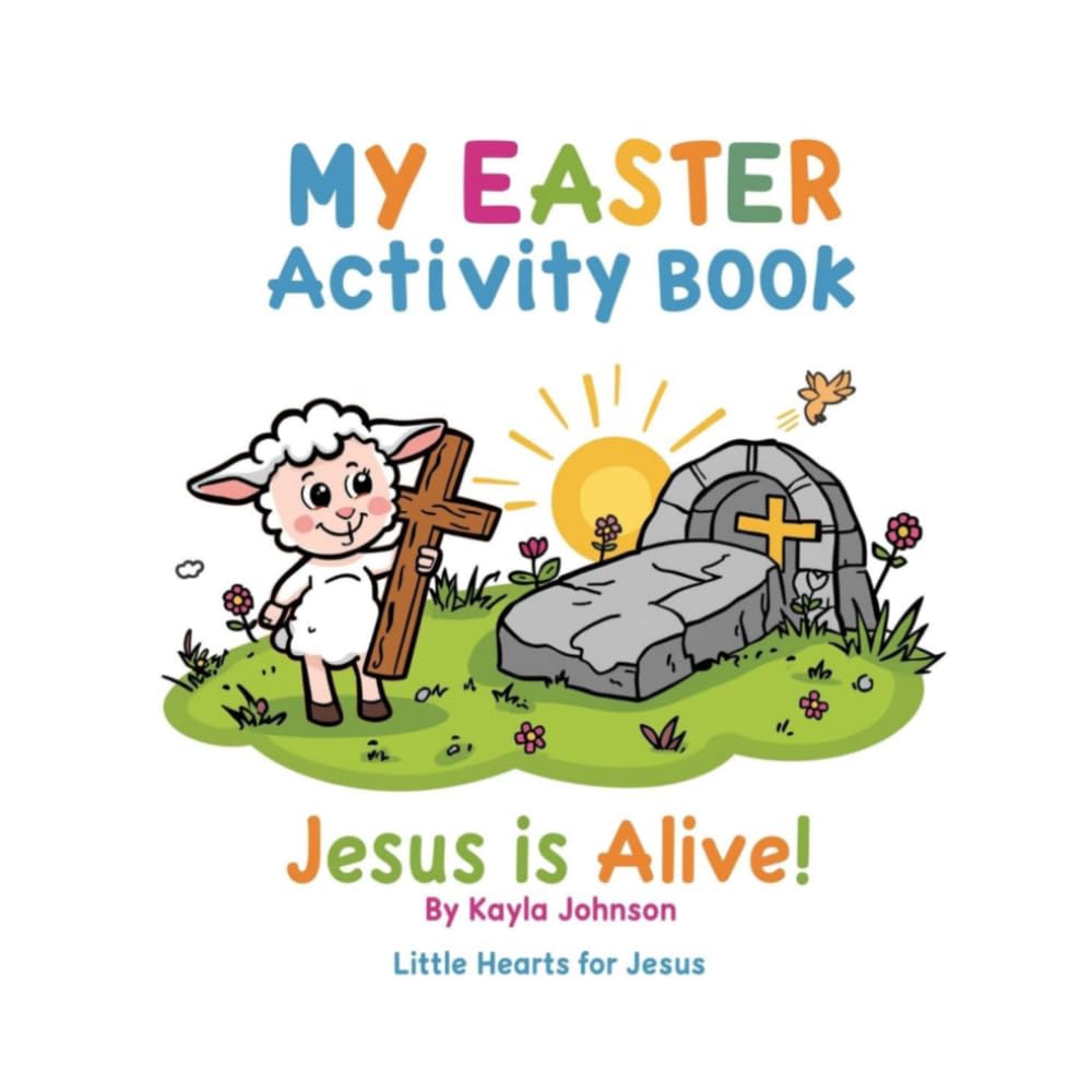 Jesus Is Alive Easter Activity Book: Christian Easter Coloring and Activity Book for Toddlers and Preschoolers (Little Hearts for Jesus)