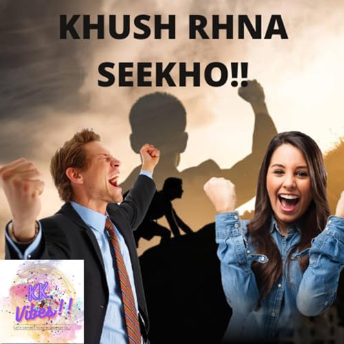 KHUSH RHNA SEEKHO!! | Easiest way to LIVE LIFE | KK VIBES Podcast Por arte de portada