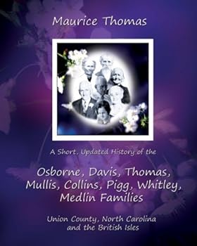 A Short Updated History of the Osborne, Davis, Thomas, Mullis, Collins, Pigg, Whitley, Medlin Families of Union County, NC