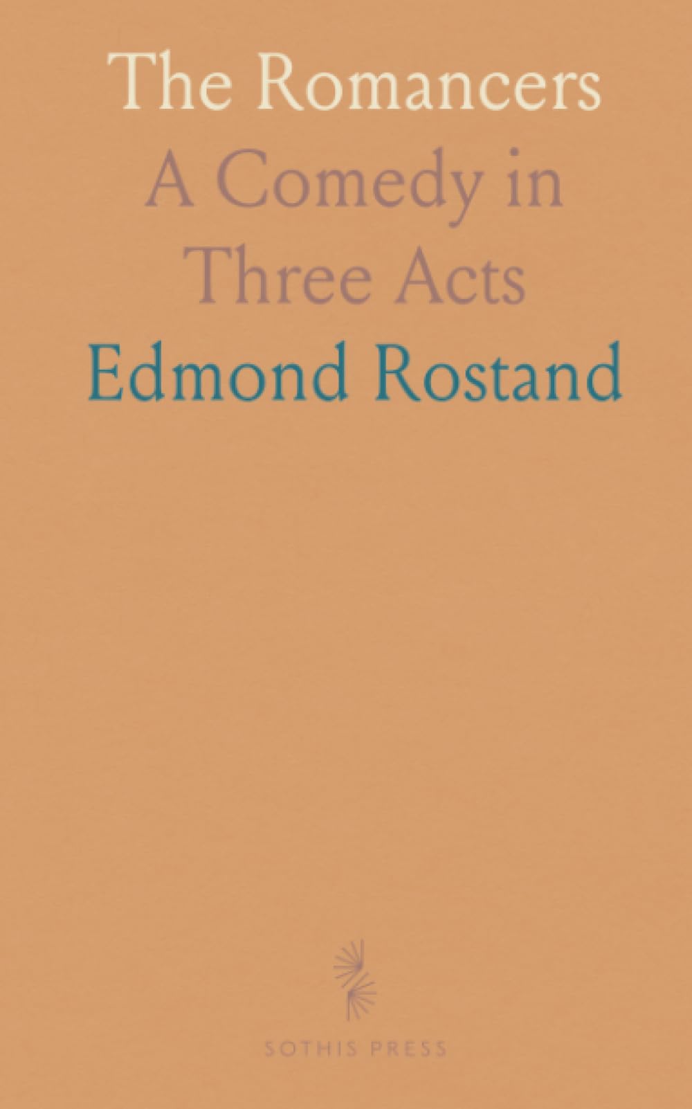 The Romancers: A Comedy in Three Acts