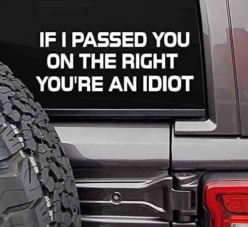 If I Passed You On The Right You'r an Idiot Decal Car Truck Window Bumper Sticker Decal | White | Cars Trucks SUVs Vans Glass Metal| 8" X 3" Inches | MAZ-417