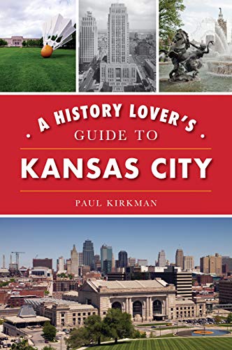 A History Lover's Guide To Kansas City (History & Guide) #TOP4