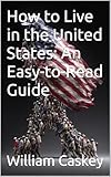 the united states have or has  How to Live in the United States: An Easy-to-Read Guide (English Edition)