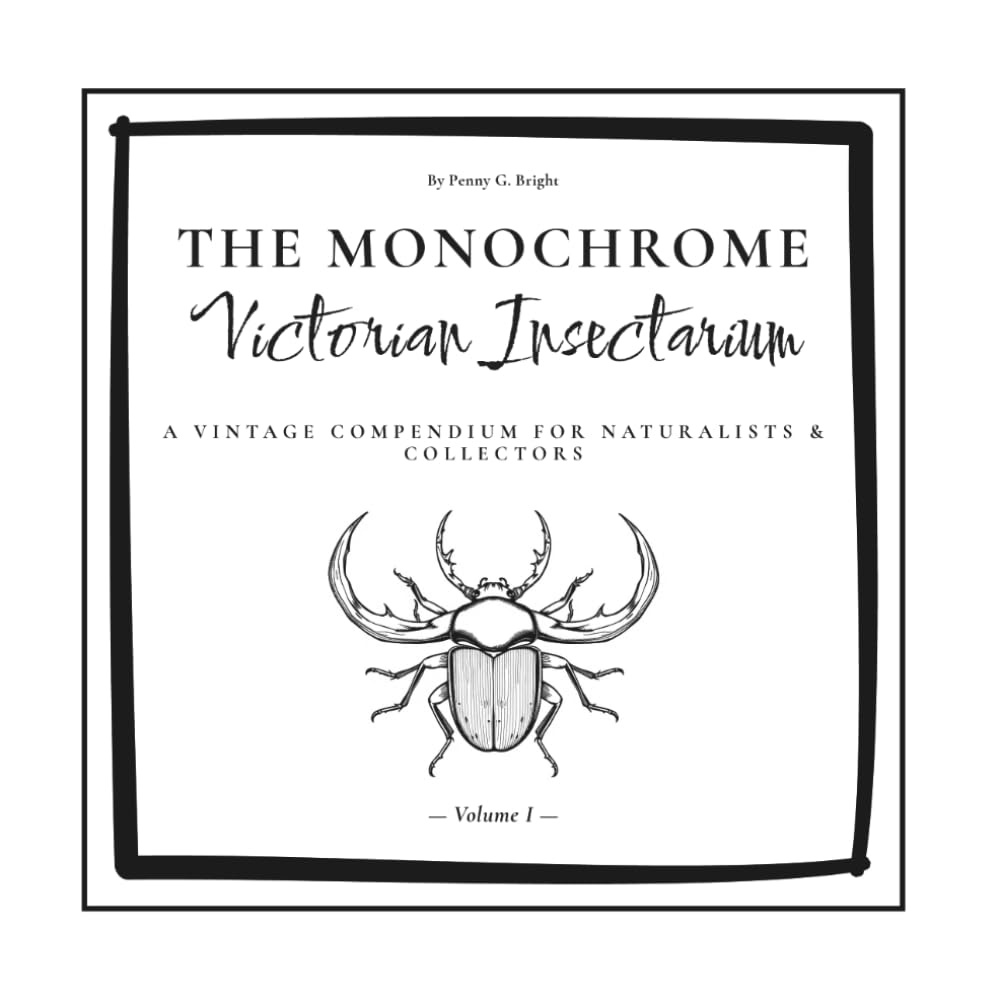The Monochrome Victorian Insectarium: An Elegant Monochrome Adult Coloring Book with Vintage Scientific Illustrations of Rare Beetles and Specimens (The Monochrome Scientific Catalog)