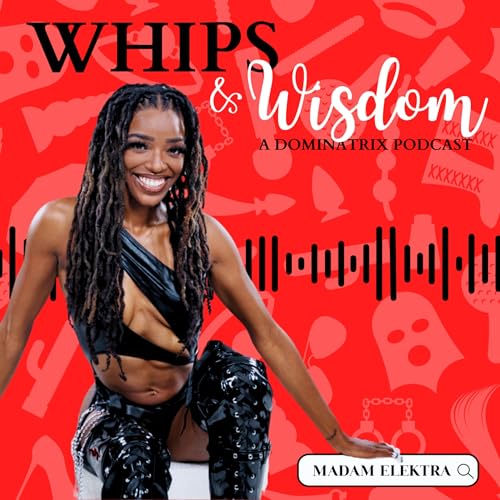 Whips & Wisdom: A Dominatrix Podcast copertina