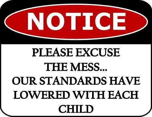 Top Shelf Novelties Notice Please Excuse The Mess.Our Standards Have Lowered with Each Child Funny Sign sp441