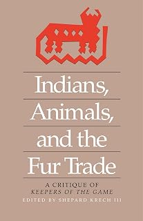 Indians, Animals, and the Fur Trade: A Critique of Keepers of the Game