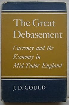 Hardcover The great debasement: Currency and the economy in mid-Tudor England, Book