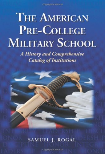 Buy The American Pre-College Military School: A History and Comprehensive Catalog of Institutions โ BookShops.in