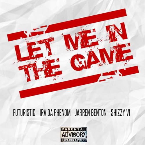 Let Me in the Game (feat. Jarren Benton, Irv Da PHENOM & Shizzy Sixx) [Explicit]