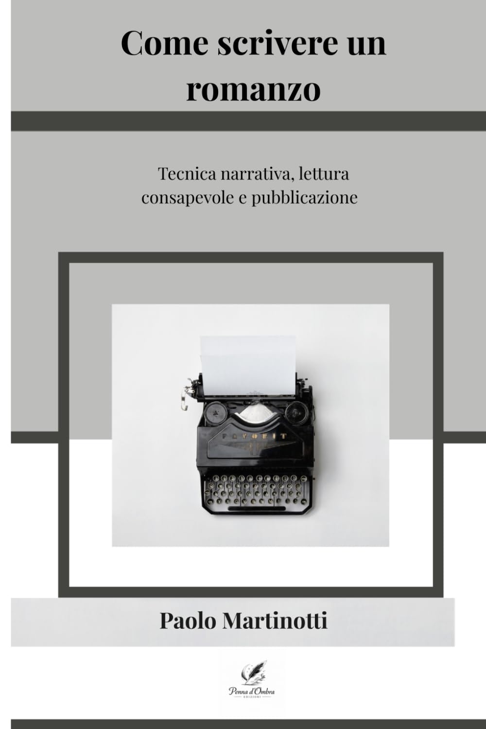 Come scrivere un romanzo: Tecnica narrativa, lettura consapevole e pubblicazione