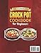 The Complete Crock Pot Cookbook for Beginners: Simple and Time-Saving Slow Cooker Recipes with Comforting Breakfasts, Vegetables, Beef, Pork, Poultry, Fish, Lamb, and Delicious Desserts