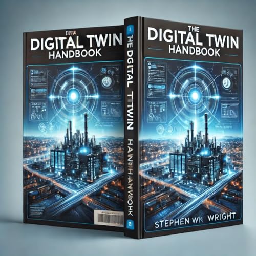 The Digital Twin Handbook: Understanding, Implementing, and Benefiting from Digital Twins (English Edition)
