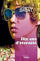 Dix ans d'éternité French Edition Catherine Briat 2924259479 Book Cover