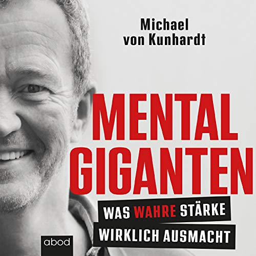 Mentalgiganten Was Wahre Starke Wirklich Ausmacht Horbuch Download Amazon De Michael Von Kunhardt Michael Von Kunhardt Abod Verlag Audible Audiobooks