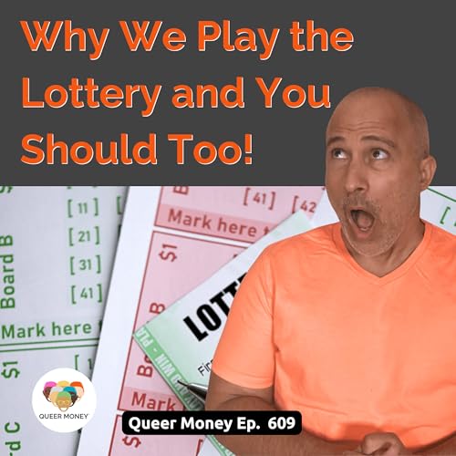Why We Play the Lottery and You Should Too | Queer Money Ep. 609