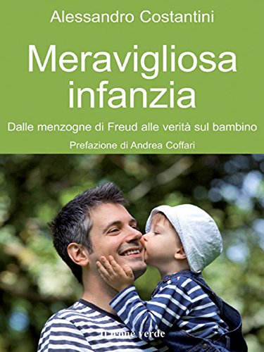 Meravigliosa infanzia: Dalle menzogne di Freud alle verità sul bambino (Il bambino naturale Vol. 42) (Italian Edition)