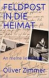 feldpostbriefe verkaufen  FELDPOST IN DIE HEIMAT: An meine liebe Frau... (Feldpostbriefe 1)