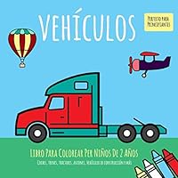 Libro Para Colorear Per Niños De 2 Años. Vehículos. Coches, trenes, tractores, aviones, Vehículos de construcción y más. Perfecto para Principiantes ... de colorear para niños) 1092996982 Book Cover