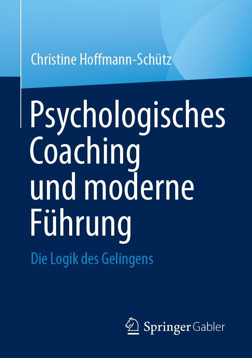 Psychologisches Coaching und moderne Führung: Die Logik des Gelingens