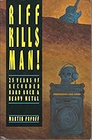Riff Kills Man! 25 Years of Recorded Hard Rock & Heavy Metal 0969770707 Book Cover