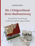 Die 7 Erfolgsschlüssel deiner Baufinanzierung: Die perfekte Finanzierung auf Sie persönlich zugeschnitten.