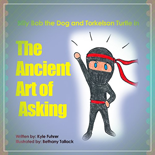 Childrens book :Billy Bob the Dog and Torkelson Turtle in: The Ancient Art of Asking (Ninja story) Kids books (Ages 4 - 9)
