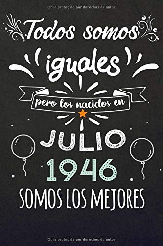 Todos Somos Iguales Pero Los Nacidos En Julio 1946 Somos Los Mejores: Regalos de Cumpleaños, Nacidos en los años 1946 Regalos Creativos Cuaderno ... Cuaderno de notas, Regalos Personalizados