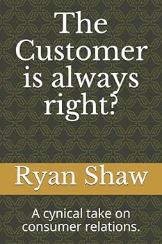 Paperback The Customer is always right?: A cynical take on consumer relations. Book