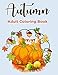 Autumn Adult Coloring book: Autumn coloring books for Adults Featuring Relaxing Autumn Scenes, Beautiful Fall Inspired Landscapes and Fall Leaves (Adult Coloring Boosks)