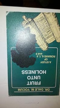 Fruit unto holiness: A study of Romans six, seven, eight and nine