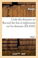 Code Des Douanes Ou Recueil Des Lois Et Ra(c)Glements Sur Les Douanes T. 1 2013413734 Book Cover