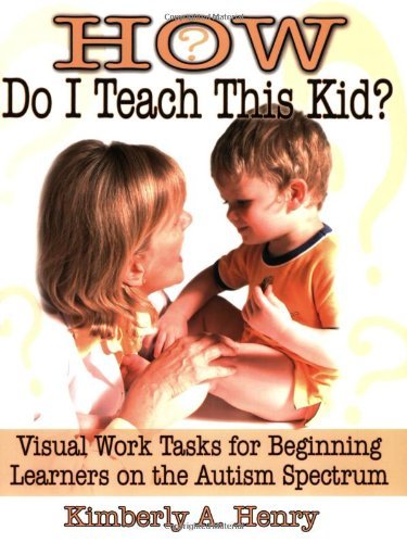 How Do I Teach This Kid? 1st (first) Edition by Henry M.D., Kimberly A published by Future Horizons (2005)