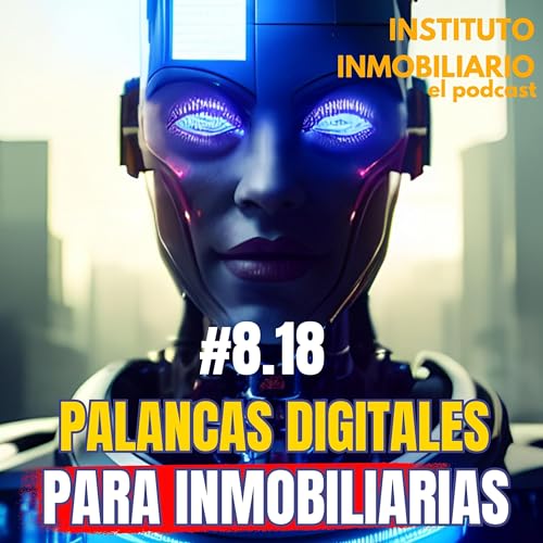 Palancas digitales para agentes inmobiliarios | #8.18 El podcast de los bienes ra&iacute;ces