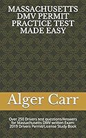 Massachusetts Dmv Permit Practice Test Made Easy : Over 250 Drivers Test Questions/Answers for Massachusetts DMV Written Exam: 2019 Drivers Permit/License Study Book 1798960389 Book Cover