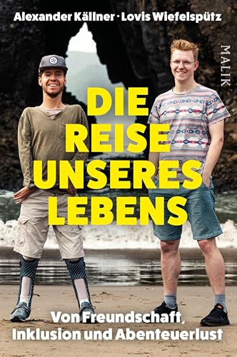 Die Reise unseres Lebens: Von Freundschaft, Inklusion und Abenteuerlust | Ein Reisebuch rund um Einschränkungen und Freundschaft