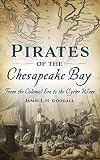 Pirates of the Chesapeake Bay: From the Colonial Era to the Oyster Wars
