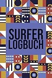  Surfer Logbuch: Surfer Tagebuch zum Eintragen von Surferlebnissen - Surfing Notizbuch für Surftrip und SUP Fahrten