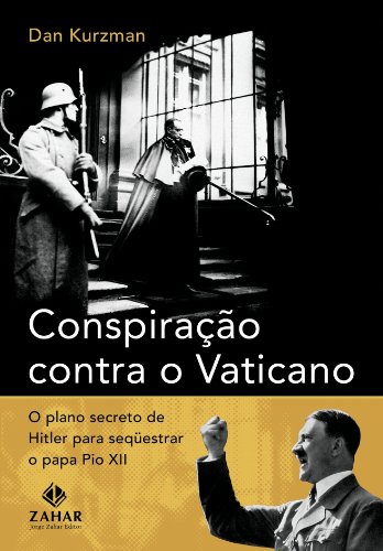 Conspiração Contra O Vaticano. O Plano Secreto De Hitler Para Sequestrar O Papa Pio Xii